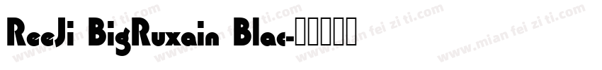 ReeJi BigRuxain Blac字体转换